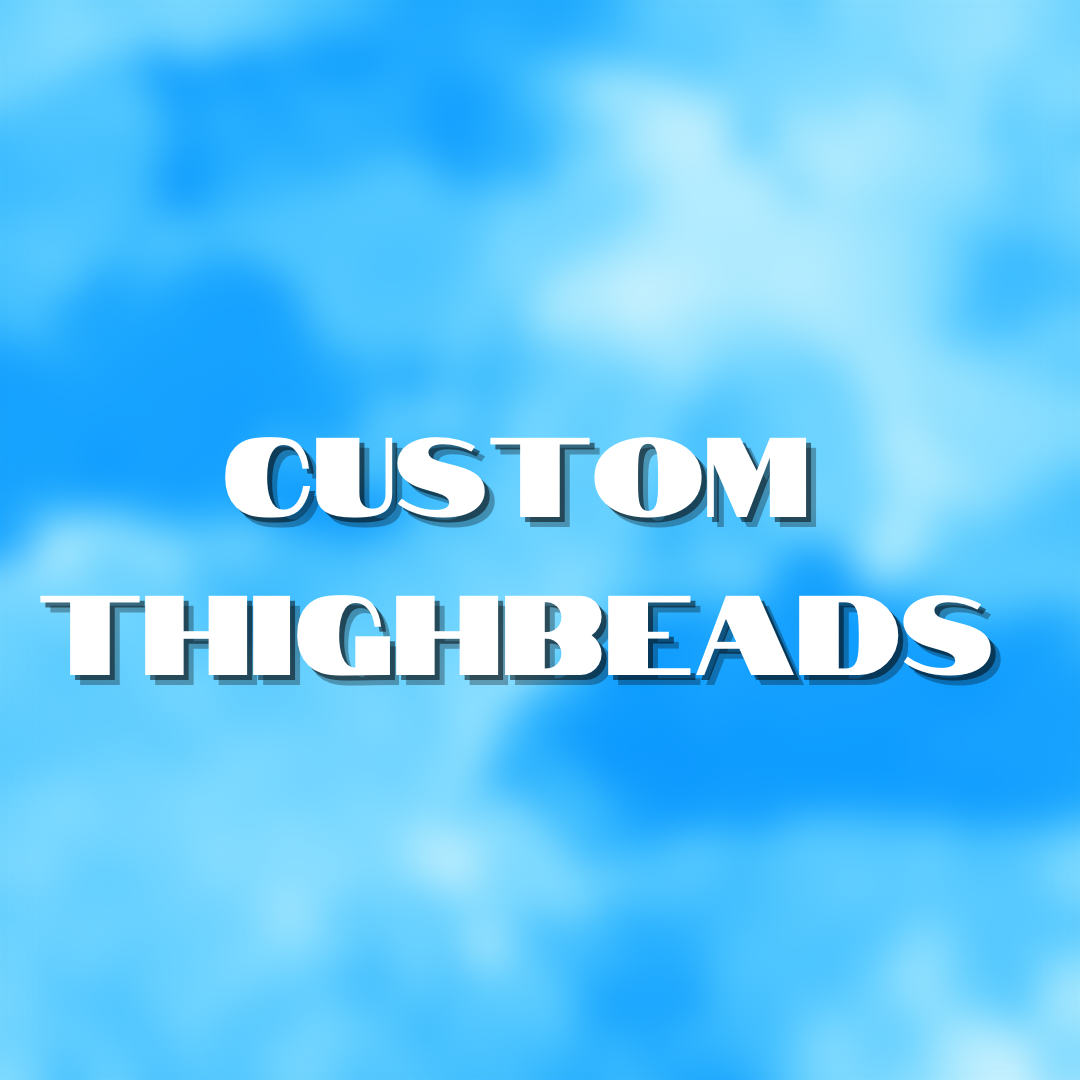 Custom Thighbeads